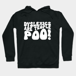 Dyslexics Are Teople Poo! Hoodie